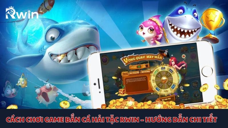 Những kinh nghiệm quý giá khi tham gia bắn cá Hải Tặc Rwin cho tân binh