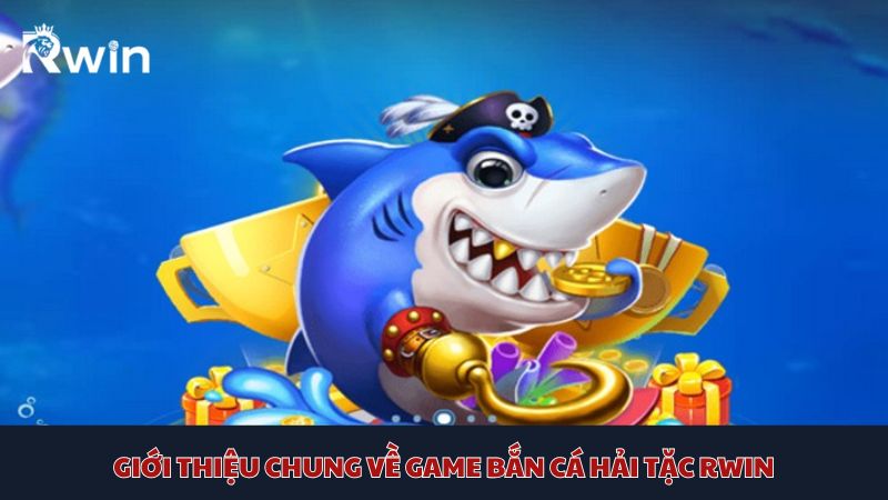 Trải nghiệm ngay bắn cá Hải Tặc Rwin – Cơ hội hấp dẫn