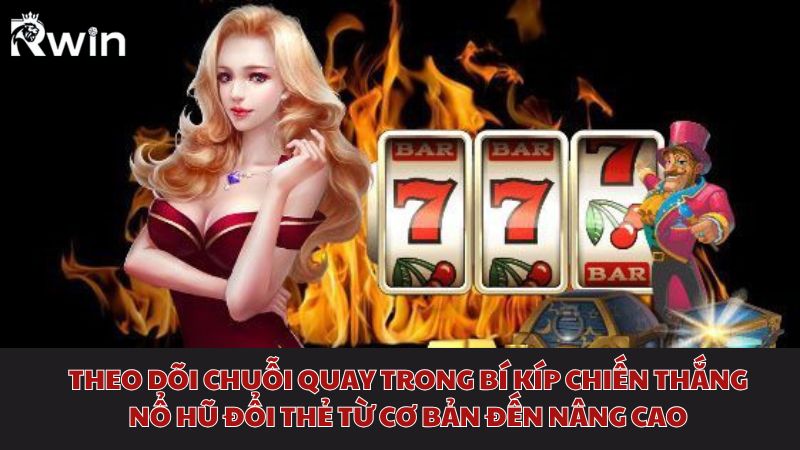 theo-doi-chuoi-quay-trong-bi-kip-chien-thang-no-hu-doi-the-tu-co-ban-den-nang-cao.jpg